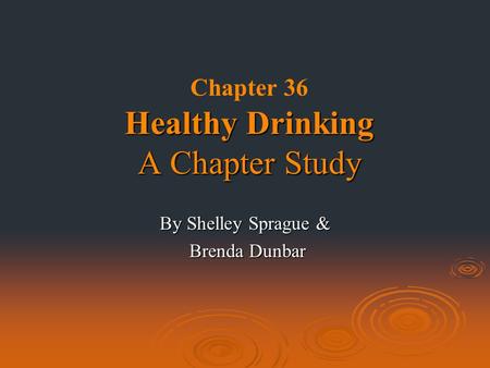 Healthy Drinking A Chapter Study Chapter 36 Healthy Drinking A Chapter Study By Shelley Sprague & Brenda Dunbar.