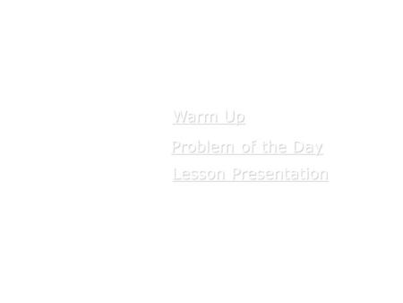 Warm Up Warm Up Lesson Presentation Lesson Presentation Problem of the Day Problem of the Day.