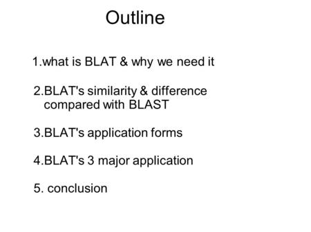 Outline. 1. what is BLAT & why we need it 2