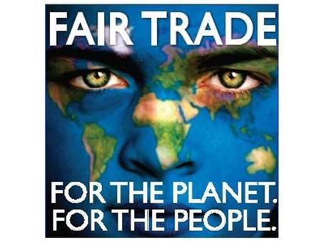 FAIRTRADE What is FAIRTRADE ? Can you name fairly-traded products ? What are the goods we need to make these products ? Can you think of countries where.