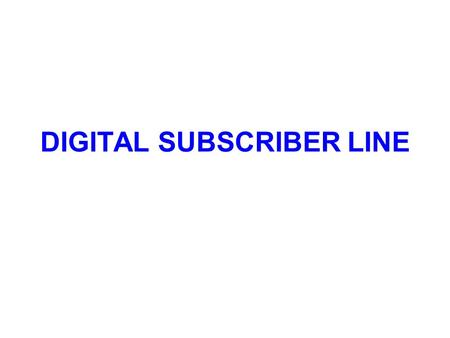 DIGITAL SUBSCRIBER LINE