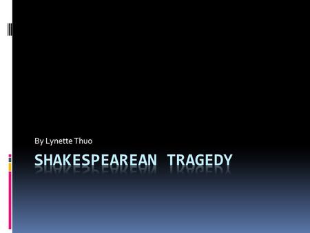 By Lynette Thuo. Shakespearean tragedy  To make a story you will need a few information.  In the next two slide are some question you have to answer.