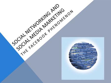 SOCIAL NETWORKING AND SOCIAL MEDIA MARKETING THE FACEBOOK PHENOMENON.