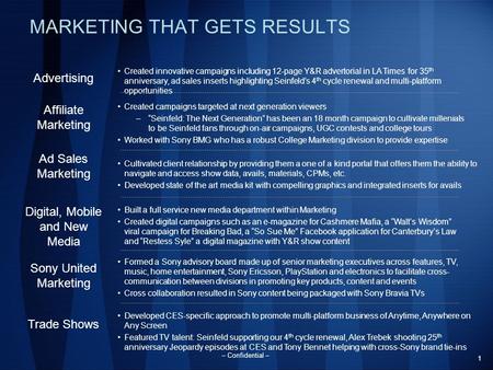 1 – Confidential – MARKETING THAT GETS RESULTS Built a full service new media department within Marketing Created digital campaigns such as an e-magazine.