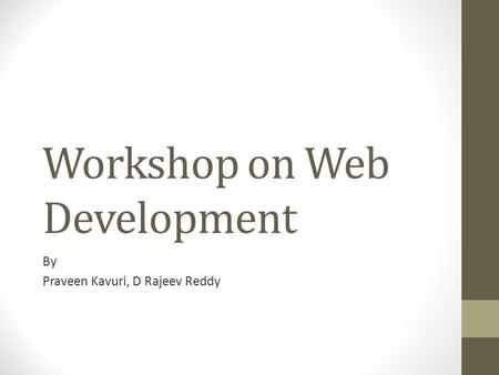 Workshop on Web Development By Praveen Kavuri, D Rajeev Reddy.