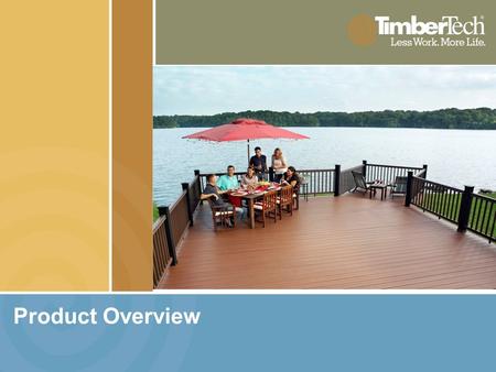 Product Overview. It’s not just a deck. It’s TimberTech. Raw Materials TimberTech Starts With High Quality Raw Materials Recycled wood waste Emulates.