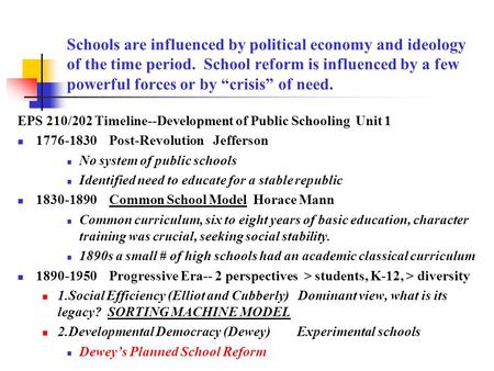 Schools are influenced by political economy and ideology of the time period. School reform is influenced by a few powerful forces or by “crisis” of need.