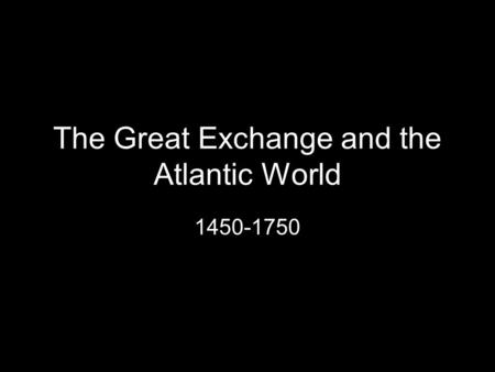 The Great Exchange and the Atlantic World