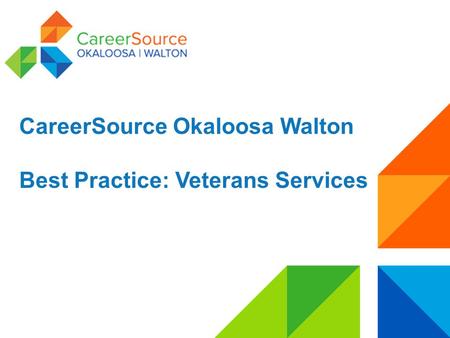 CareerSource Okaloosa Walton Best Practice: Veterans Services.