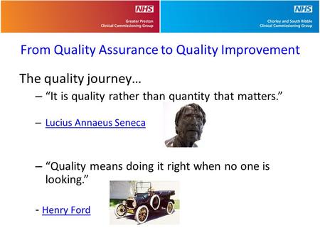 From Quality Assurance to Quality Improvement The quality journey… – “It is quality rather than quantity that matters.” – Lucius Annaeus Seneca Lucius.