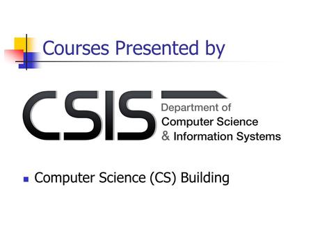 Courses Presented by Computer Science (CS) Building.