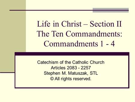 Life in Christ – Section II The Ten Commandments: Commandments 1 - 4