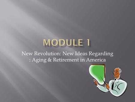 New Revolution: New Ideas Regarding : Aging & Retirement in America.