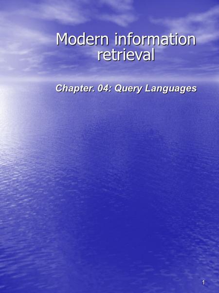 1 Modern information retrieval Chapter. 04: Query Languages.