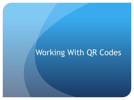 Working With QR Codes. What is a QR Code A QR Code (it stands for Quick Response) is a cell phone/”smart device” readable bar code that can store website.