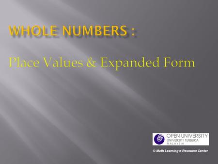 © Math Learning e-Resource Center. What do you know about Whole Numbers ??  The set of whole numbers includes the counting numbers and 0. The whole numbers.