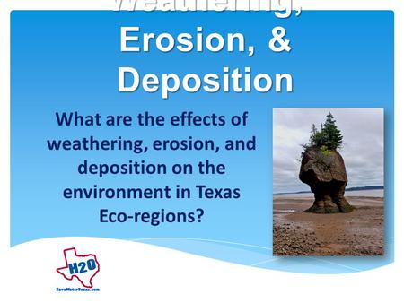 Weathering, Erosion, & Deposition