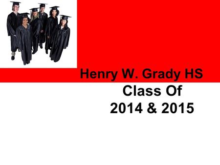 Copyright, 1996 © Dale Carnegie & Associates, Inc. Henry W. Grady HS Class Of 2014 & 2015.