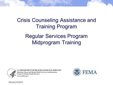 1 Crisis Counseling Assistance and Training Program Regular Services Program Midprogram Training Revised 10/2010.