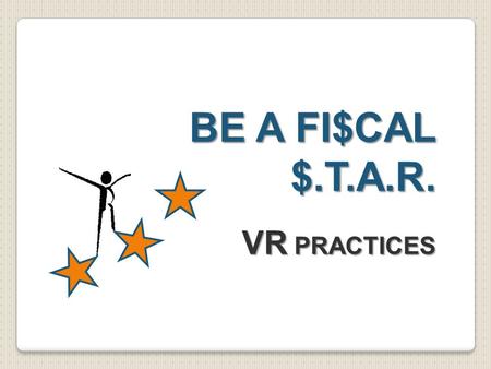 BE A FI$CAL $.T.A.R. VR PRACTICES. RSA-2 and SF 425 REPORTING Presenters: Julya Doyle, Management and Program Analyst, SMPID Fiscal Unit Craig McManus,