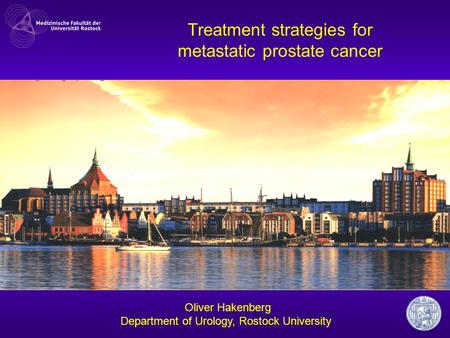 Treatment strategies for metastatic prostate cancer Oliver Hakenberg Department of Urology, Rostock University.