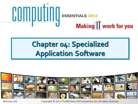 Copyright © 2012 The McGraw-Hill Companies, Inc. All rights reserved. McGraw-Hill Chapter 04: Specialized Application Software.