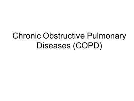 Chronic Obstructive Pulmonary Diseases (COPD)