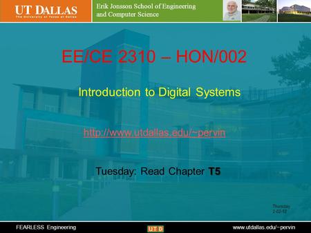 Erik Jonsson School of Engineering and Computer Science FEARLESS Engineeringwww.utdallas.edu/~pervin EE/CE 2310 – HON/002 Introduction to Digital Systems.