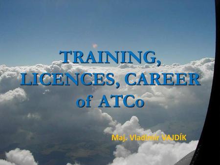 TRAINING, LICENCES, CAREER of ATCo Maj. Vladimír VAJDÍK.