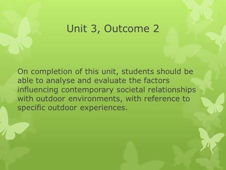 Unit 3, Outcome 2 On completion of this unit, students should be able to analyse and evaluate the factors influencing contemporary societal relationships.