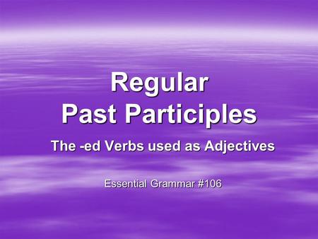 Regular Past Participles The -ed Verbs used as Adjectives Essential Grammar #106.