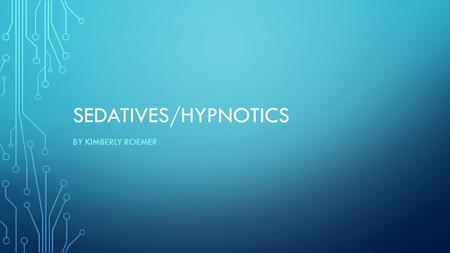 SEDATIVES/HYPNOTICS BY KIMBERLY ROEMER. HISTORY OF SEDATIVES Sedatives have been around since the 1800’s. Potassium Bromide was used in 1830 as a sedative.