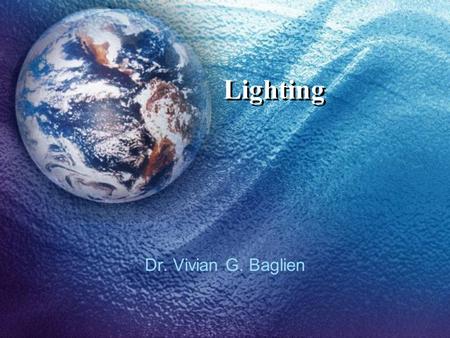 Lighting Dr. Vivian G. Baglien. Natural Light First light source to consider. Sunlight that enters the house through windows, doors, skylights, etc. North.