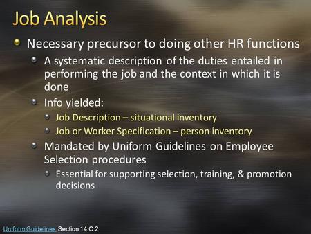 Necessary precursor to doing other HR functions A systematic description of the duties entailed in performing the job and the context in which it is done.