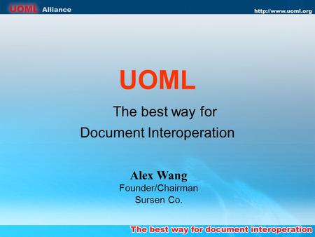 UOML The best way for Document Interoperation Alex Wang Founder/Chairman Sursen Co.