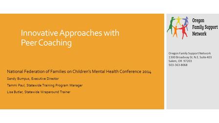 Innovative Approaches with Peer Coaching National Federation of Families on Children’s Mental Health Conference 2014 Sandy Bumpus, Executive Director Tammi.