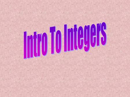 +$90 -$1.24 -3.4 -21 + 1/2 53 +4 -50% 0 Integers Integers are whole numbers that describe opposite ideas in mathematics. Integers can either be.