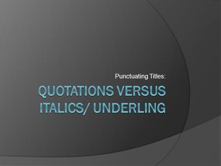 Punctuating Titles:. “Speaking!”  The words spoken will be in “quotation marks”.  “I love writing,” yelled the ENTIRE class!  “Have you found,” yelled.