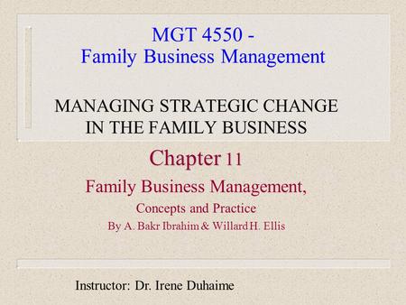 MGT 4550 - Family Business Management MANAGING STRATEGIC CHANGE IN THE FAMILY BUSINESS Chapter 11 Family Business Management, Concepts and Practice By.