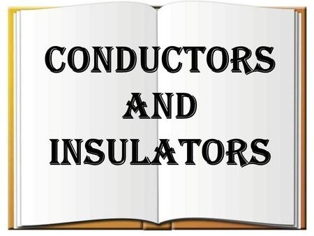 CONDUCTORS AND INSULATORS.