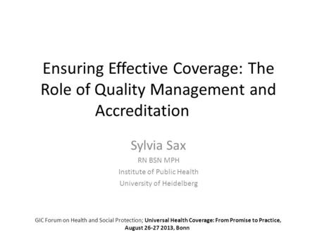 Ensuring Effective Coverage: The Role of Quality Management and Accreditation Sylvia Sax RN BSN MPH Institute of Public Health University of Heidelberg.