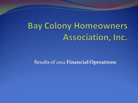 Results of 2012 Financial Operations. AGENDA Introduction Cash, Receivables, Equity Capital Assets/Reserve Accounts Income & Expenditures Budget Performance.