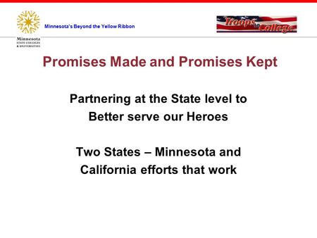 Promises Made and Promises Kept Partnering at the State level to Better serve our Heroes Two States – Minnesota and California efforts that work Minnesota's.