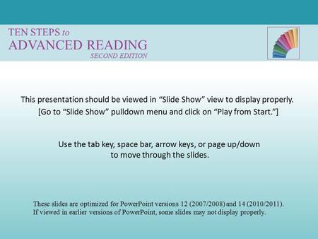 TEN STEPS to ADVANCED READING SECOND EDITION Use the tab key, space bar, arrow keys, or page up/down to move through the slides. [Go to “Slide Show” pulldown.