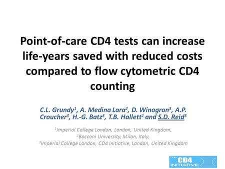 Point-of-care CD4 tests can increase life-years saved with reduced costs compared to flow cytometric CD4 counting C.L. Grundy 1, A. Medina Lara 2, D. Winogron.