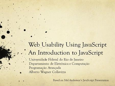 Web Usability Using JavaScript An Introduction to JavaScript Universidade Federal do Rio de Janeiro Departamento de Eletrônica e Computação Programação.