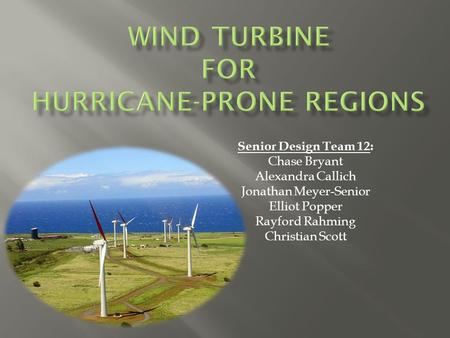 Senior Design Team 12: Chase Bryant Alexandra Callich Jonathan Meyer-Senior Elliot Popper Rayford Rahming Christian Scott.