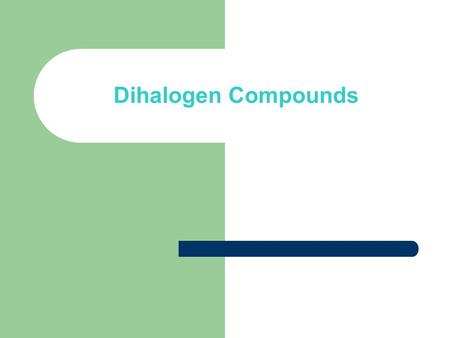 Dihalogen Compounds. Chemical reactions: B) Vic. dihalide: 1- Dehydrohalogenation: CH 3 – CH 2 alc. KOH,-HCl CH 2 = CHCl alc. KOH,-HCl Cl Cl CH≡CH.