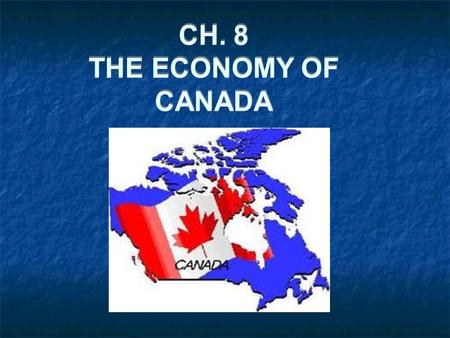 CH. 8 THE ECONOMY OF CANADA. CANADA’S ECONOMIC REGIONS The Atlantic Region The Great Lakes -St. Lawrence Region The Shield Region The North Region The.