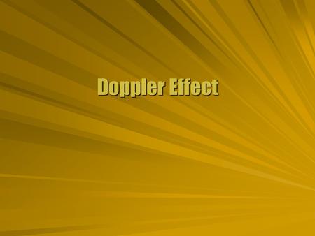 Doppler Effect. Moving Source  Light moves equally in all directions from a source. Circular (or spherical) patternCircular (or spherical) pattern 